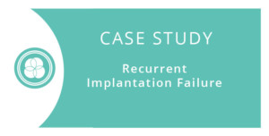 Recurrent Implantation Failure Case Study